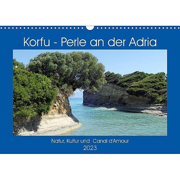 Korfu - Perle an der Adria. Natur, Kultur und Canal D'Amour (Wandkalender 2023 DIN A3 quer), Anja Frost