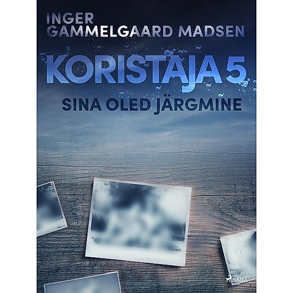 Koristaja 5: Sina oled jargmine / SAGA Egmont, Madsen Inger Gammelgaard Madsen
