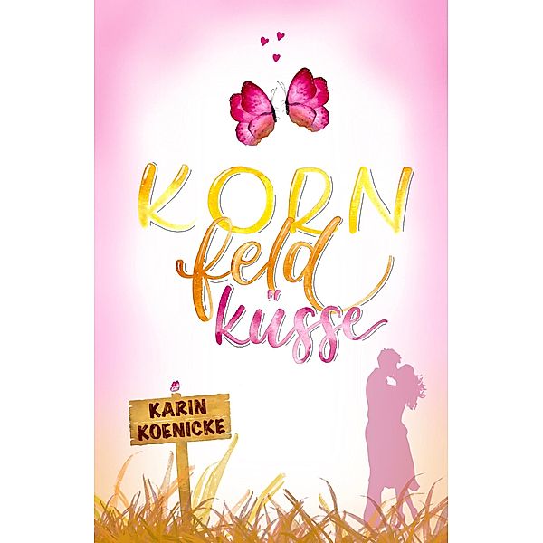 Kornfeldküsse / Liebe, Landluft, echte Kerle Bd.1, Karin Koenicke