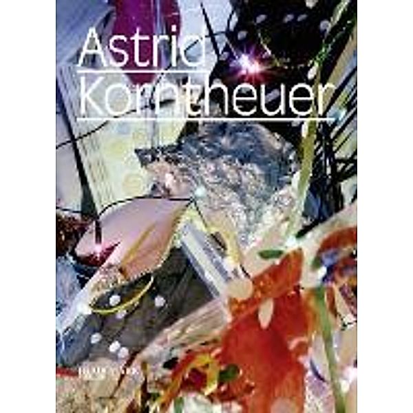 Korntheuer, A: Astrid Korntheuer, Astrid Korntheuer, Janos Frecot, Christian Janecke, Didier Arnaudet