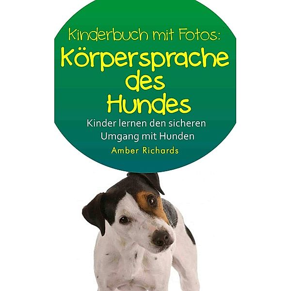 Korpersprache des Hundes  So lernen Kinder den sicheren Umgang mit Hunden, Amber Richards