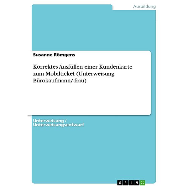 Korrektes Ausfüllen einer Kundenkarte zum Mobilticket (Unterweisung Bürokaufmann/-frau), Susanne Römgens