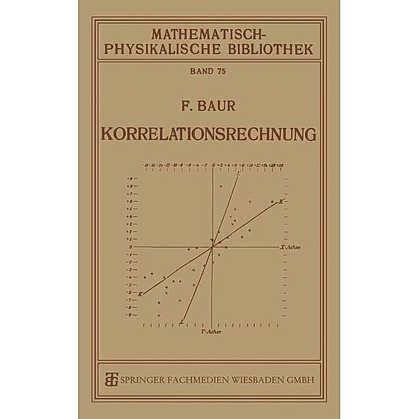 Korrelationsrechnung / Mathematisch-physikalische Bibliothek Bd.75, Franz Baur