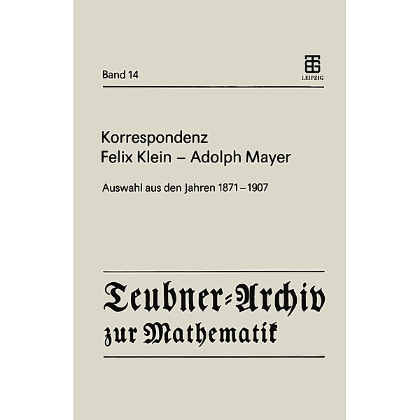 Korrespondenz Felix Klein - Adolph Mayer / Teubner-Archiv zur Mathematik Bd.14, Felix Klein, Adolf Mayer