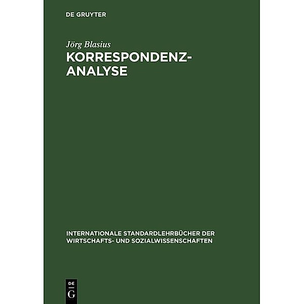 Korrespondenzanalyse / Internationale Standardlehrbücher der Wirtschafts- und Sozialwissenschaften, Jörg Blasius