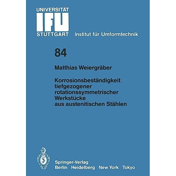 Korrosionsbeständigkeit tiefgezogener rotationssymmetrischer Werkstücke aus austenitischen Stählen / IFU - Berichte aus dem Institut für Umformtechnik der Universität Stuttgart Bd.84, Matthias Weiergräber