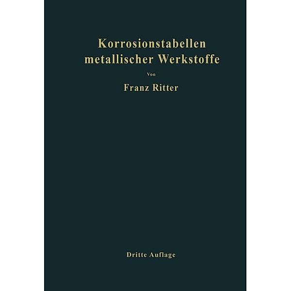 Korrosionstabellen metallischer Werkstoffe, geordnet nach angreifenden Stoffen, Franz Ritter