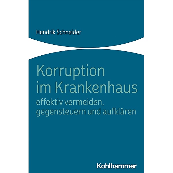 Korruption im Krankenhaus - effektiv vermeiden, gegensteuern und aufklären, Hendrik Schneider