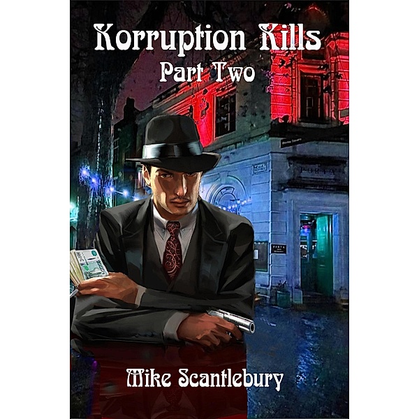 Korruption Kills, Part 2 (Mickey from Manchester Series, #24) / Mickey from Manchester Series, Mike Scantlebury