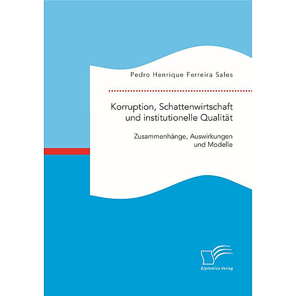 Korruption, Schattenwirtschaft und institutionelle Qualität: Zusammenhänge, Auswirkungen und Modelle, Pedro Henrique Ferreira Sales