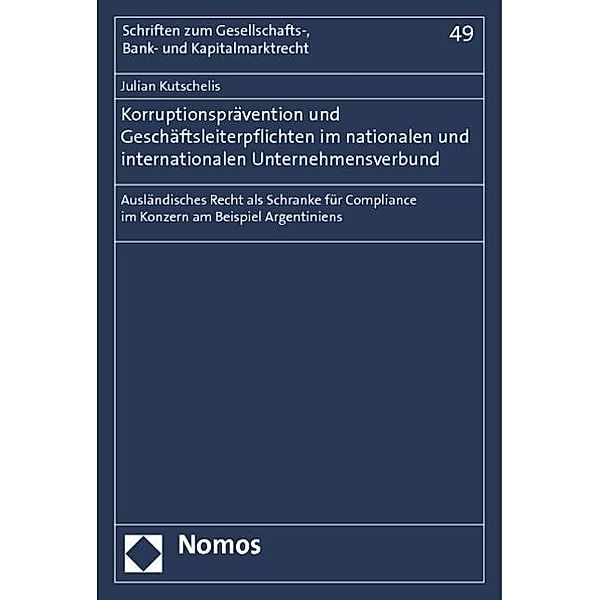 Korruptionsprävention und Geschäftsleiterpflichten im nationalen und internationalen Unternehmensverbund, Julian Kutschelis