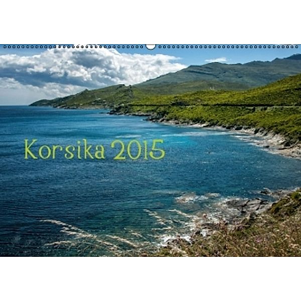 Korsika 2015 (Wandkalender 2015 DIN A2 quer), Kirsten Karius, Holger Karius