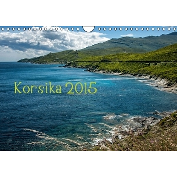 Korsika 2015 (Wandkalender 2015 DIN A4 quer), Kirsten Karius, Holger Karius