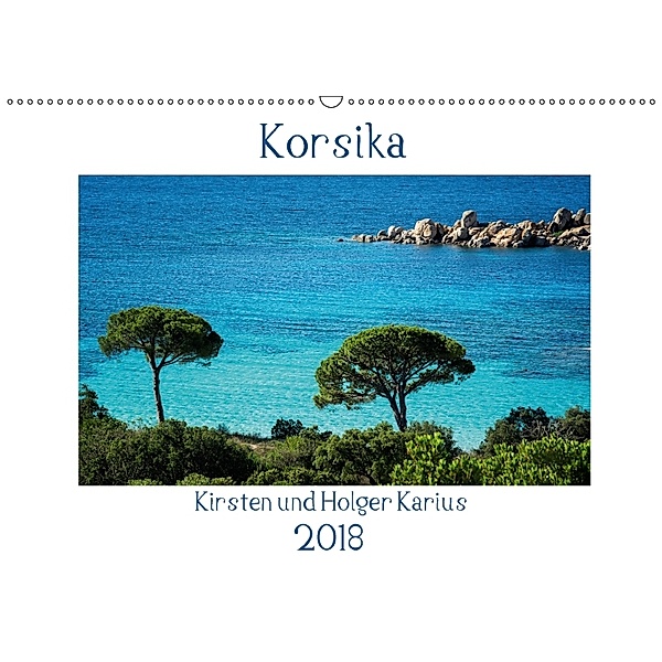 Korsika 2018 (Wandkalender 2018 DIN A2 quer), Kirsten Karius