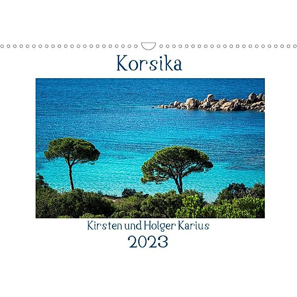 Korsika 2023 (Wandkalender 2023 DIN A3 quer), Kirsten Karius