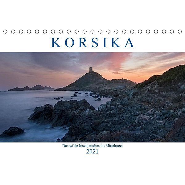 Korsika, das wilde Inselparadies im Mittelmeer (Tischkalender 2021 DIN A5 quer), Joana Kruse