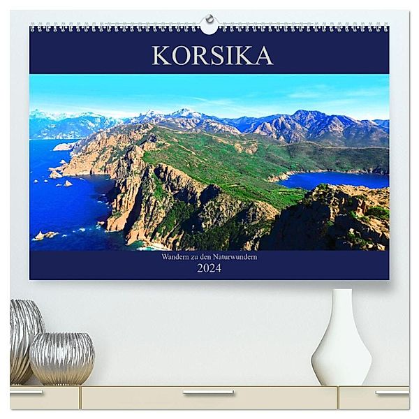 Korsika - Wandern zu den Naturwundern (hochwertiger Premium Wandkalender 2024 DIN A2 quer), Kunstdruck in Hochglanz, Claudia Schimmack