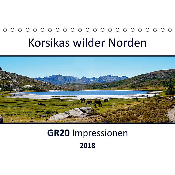 Korsikas wilder Norden. GR20 Impressionen (Tischkalender 2018 DIN A5 quer), Nathalie Braun