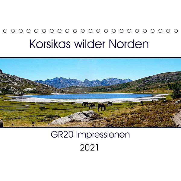 Korsikas wilder Norden. GR20 Impressionen (Tischkalender 2021 DIN A5 quer), Nathalie Braun