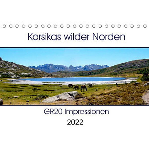 Korsikas wilder Norden. GR20 Impressionen (Tischkalender 2022 DIN A5 quer), Nathalie Braun