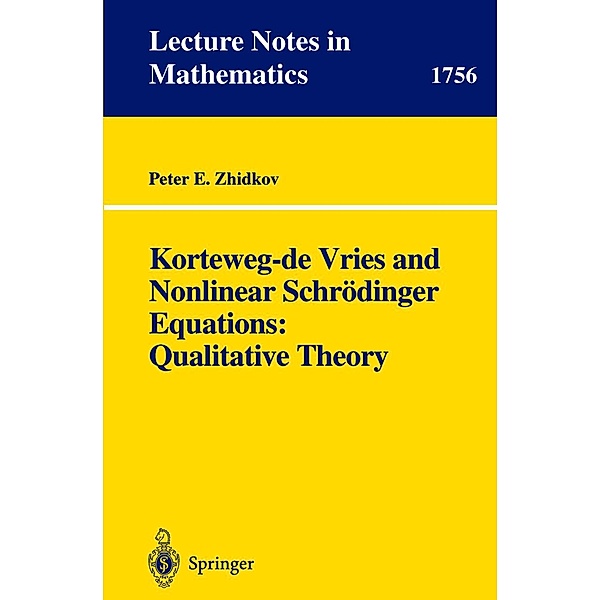 Korteweg-de Vries and Nonlinear Schrödinger Equations: Qualitative Theory / Lecture Notes in Mathematics Bd.1756, Peter E. Zhidkov