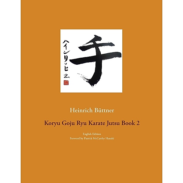 Koryu Goju Ryu Karate Jutsu Book 2 / Koryu Goju Ryu Karate Jutsu Bd.2, Heinrich Büttner