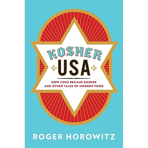 Kosher USA / Arts and Traditions of the Table: Perspectives on Culinary History, Roger Horowitz