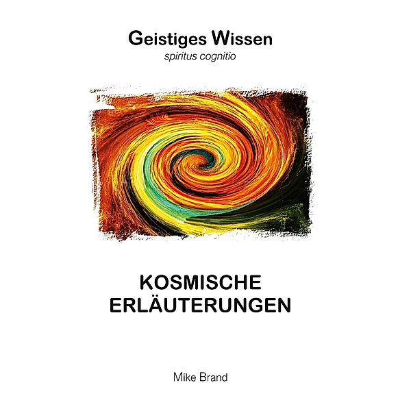 Kosmische Erläuterungen / Geistiges Wissen Bd.2, Mike Brand