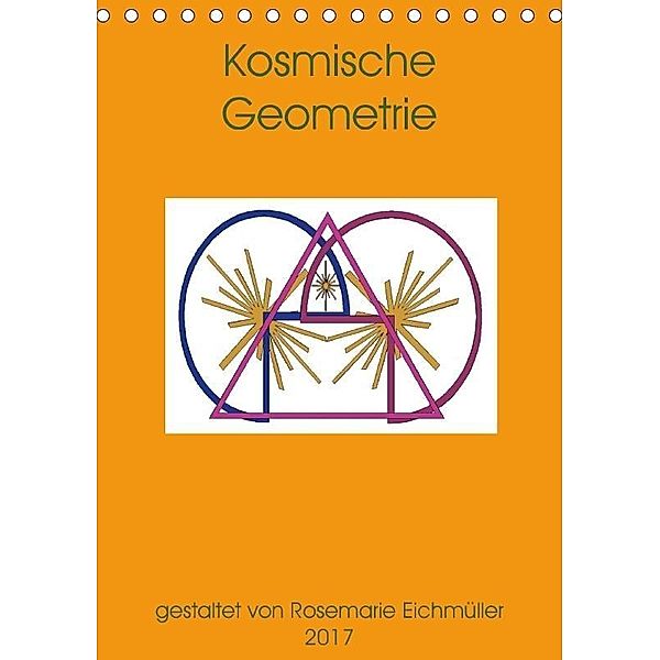 Kosmische Geometrie (Tischkalender 2017 DIN A5 hoch), Rosemarie Eichmüller