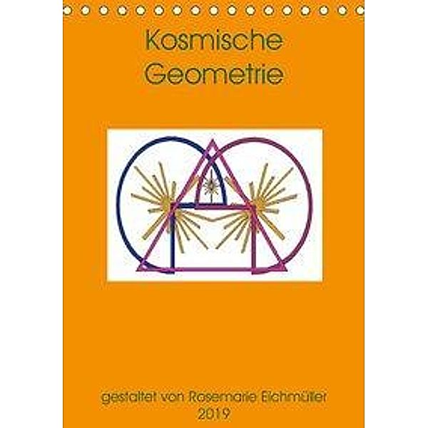 Kosmische Geometrie (Tischkalender 2019 DIN A5 hoch), Rosemarie Eichmüller