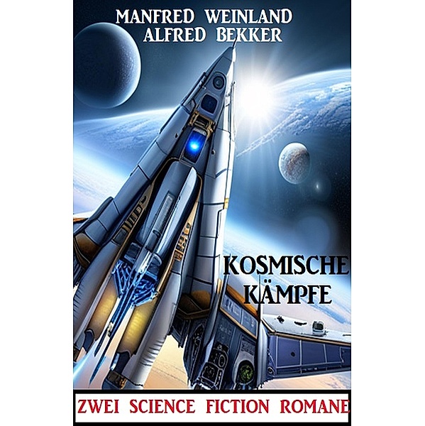 Kosmische Kämpfe: Zwei SF-Romane, Alfred Bekker, Manfred Weinland