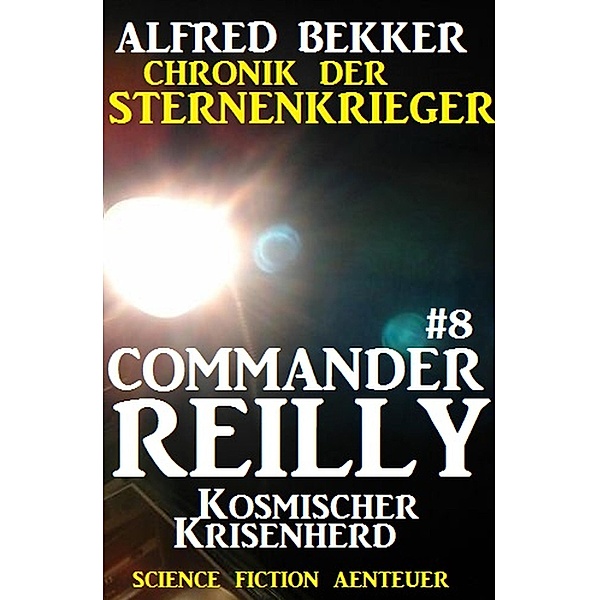 Kosmischer Krisenherd / Chronik der Sternenkrieger - Commander Reilly Bd.8, Alfred Bekker