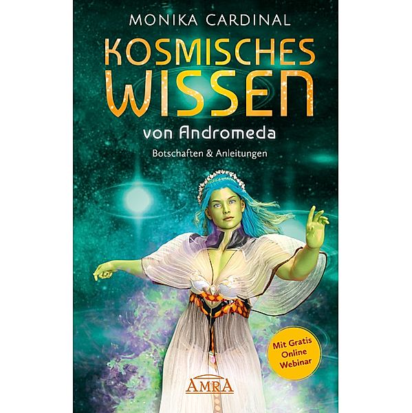 KOSMISCHES WISSEN VON ANDROMEDA: Botschaften & Anleitungen der Lichtwesen, Monika Cardinal