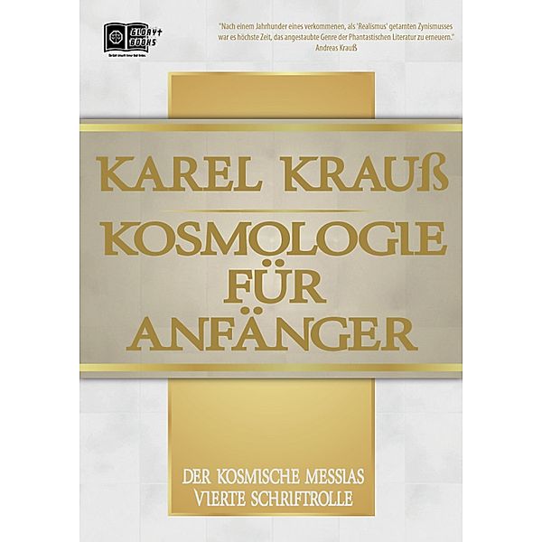 Kosmologie für Anfänger / Der Kosmische Messias Bd.4, Karel Krauß