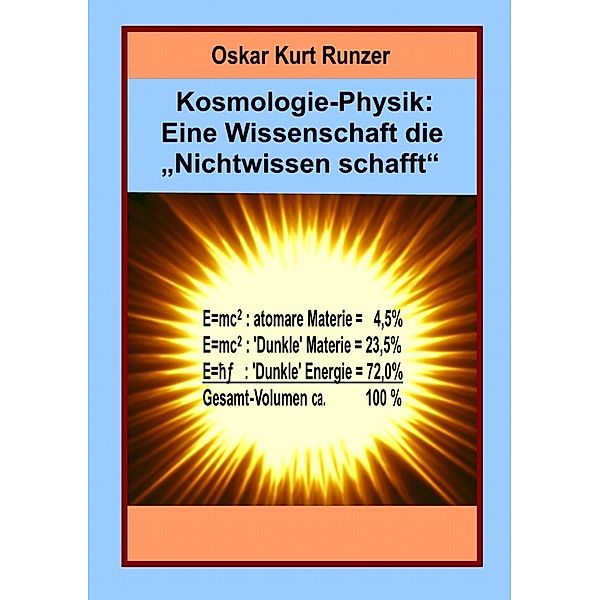 Kosmologie-Physik: Eine Wissenschaft die Nichtwissen schafft, Oskar Kurt Runzer