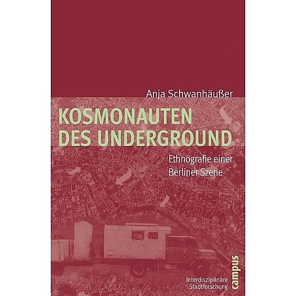 Kosmonauten des Underground / Interdisziplinäre Stadtforschung Bd.7, Anja Schwanhäußer