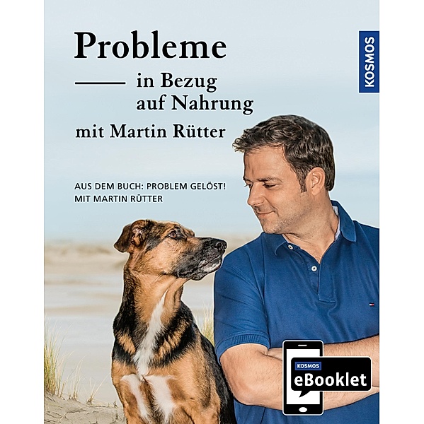 KOSMOS eBooklet: Probleme in Bezug auf Nahrung - Unerwünschtes Verhalten beim Hund, Martin Rütter, Andrea Buisman