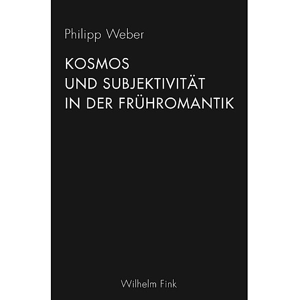 Kosmos und Subjektivität in der Frühromantik, Philipp Weber