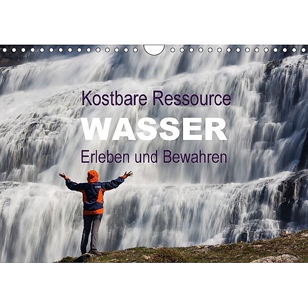 Kostbare Ressource Wasser - Erleben und Bewahren (Wandkalender 2018 DIN A4 quer), Johann Schörkhuber