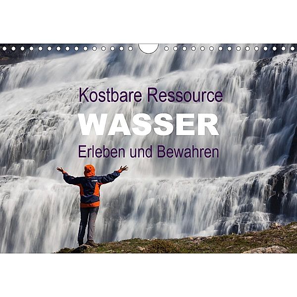 Kostbare Ressource Wasser - Erleben und Bewahren (Wandkalender 2021 DIN A4 quer), Johann Schörkhuber