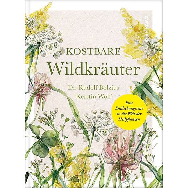 Kostbare Wildkräuter, Kerstin Wolf, Rudolf Dr. Bolzius