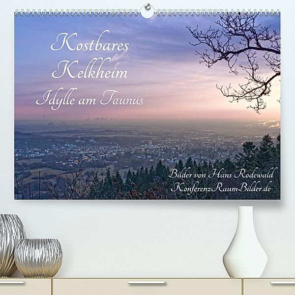 Kostbares Kelkheim - Idylle am Taunus (Premium, hochwertiger DIN A2 Wandkalender 2023, Kunstdruck in Hochglanz), Hans Rodewald CreativK.de