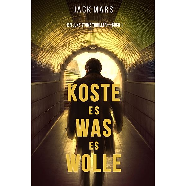 Koste Es Was Es Wolle (Ein Luke Stone Thriller-Buch 1) / Ein Luke Stone Thriller Bd.1, Jack Mars