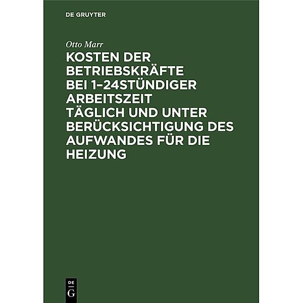 Kosten der Betriebskräfte bei 1-24stündiger Arbeitszeit täglich und unter Berücksichtigung des Aufwandes für die Heizung, Otto Marr