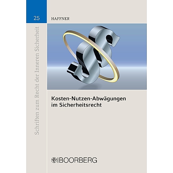 Kosten-Nutzen-Abwägungen im Sicherheitsrecht / Schriften zum Recht der Inneren Sicherheit Bd.25, Christoph Haffner