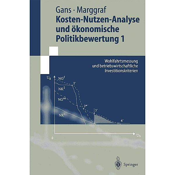 Kosten-Nutzen-Analyse und ökonomische Politikbewertung 1 / Springer-Lehrbuch, Oskar Gans, Rainer Marggraf