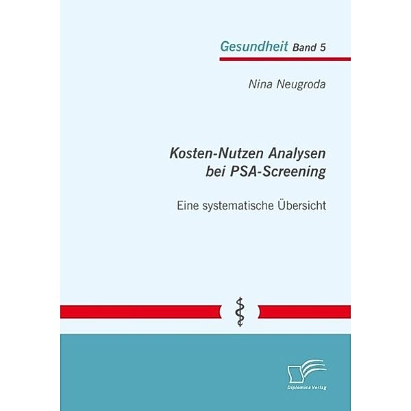 Kosten-Nutzen Analysen bei PSA-Screening - eine systematische Übersicht, Nina Neugroda