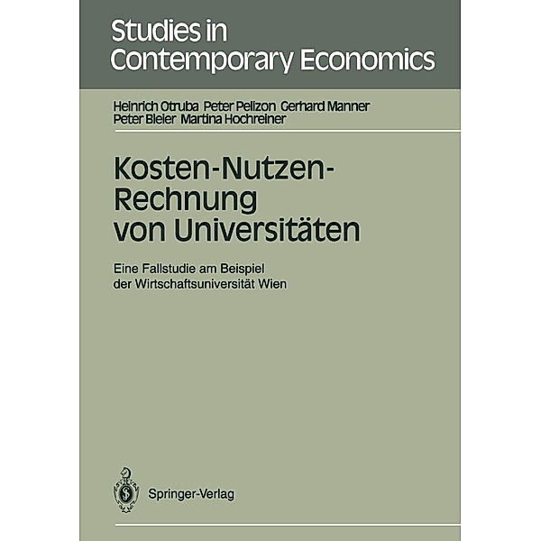 Kosten-Nutzen-Rechnung von Universitäten / Studies in Contemporary Economics, Heinrich Otruba, Peter Pelizon, Gerhard Manner, Peter Bleier, Martina Hochreiner