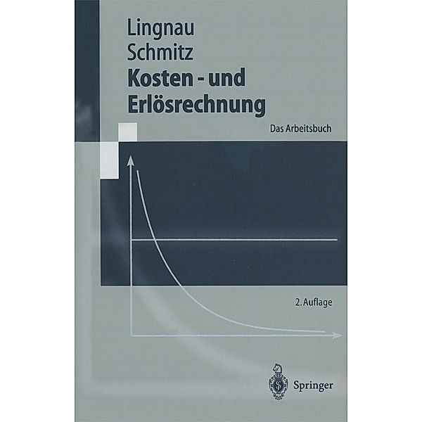Kosten- und Erlösrechnung / Springer-Lehrbuch, Volker Lingnau, Hans Schmitz