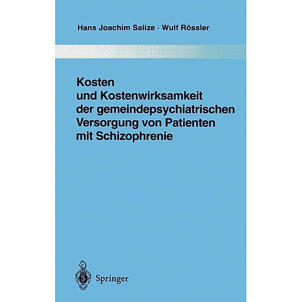 Kosten und Kostenwirksamkeit der gemeindepsychiatrischen Versorgung von Patienten mit Schizophrenie / Monographien aus dem Gesamtgebiete der Psychiatrie Bd.86, Hans Joachim Salize, Wulf Rössler